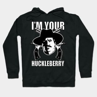 Im your huckleberry Hoodie